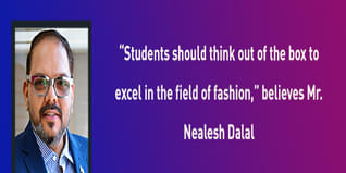 Students should think out of the box to excel in the field of fashion believes Mr Nealesh Dalal
